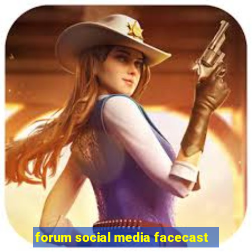 forum social media facecast